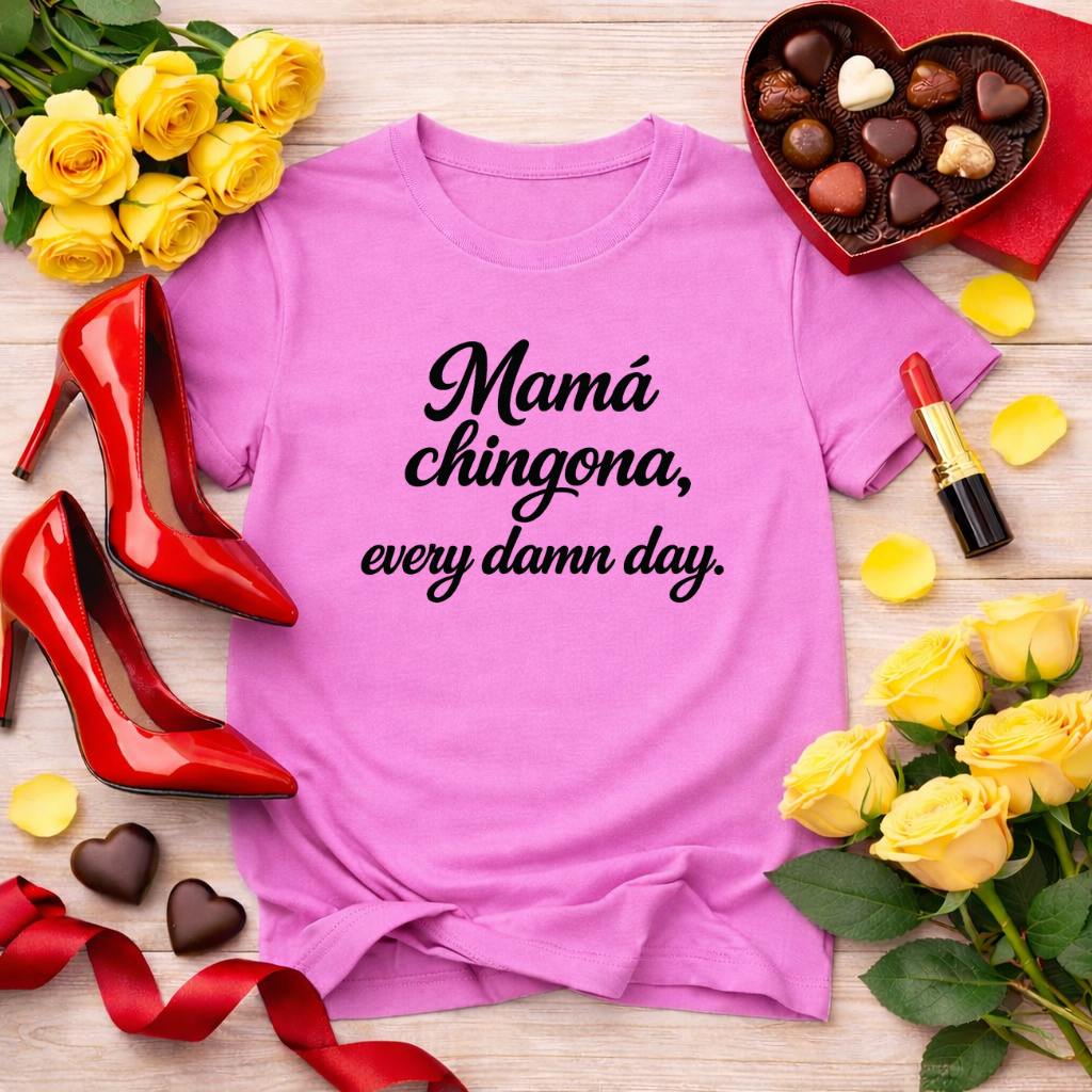Mamá chingona, every damn day - jefa tee