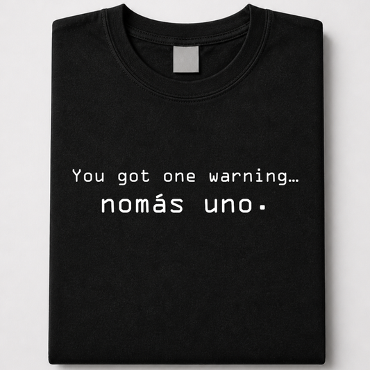 You got one warning… nomás uno - jefe tee