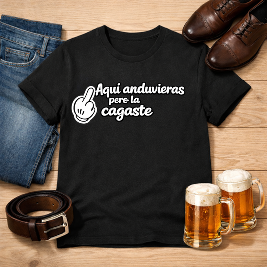 Aquí anduvieras, pero la cagaste Tee