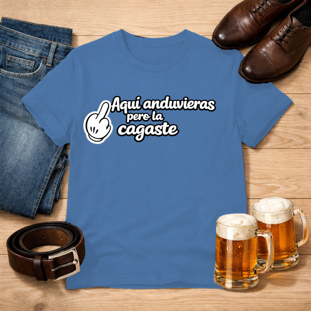 Aquí anduvieras, pero la cagaste Tee