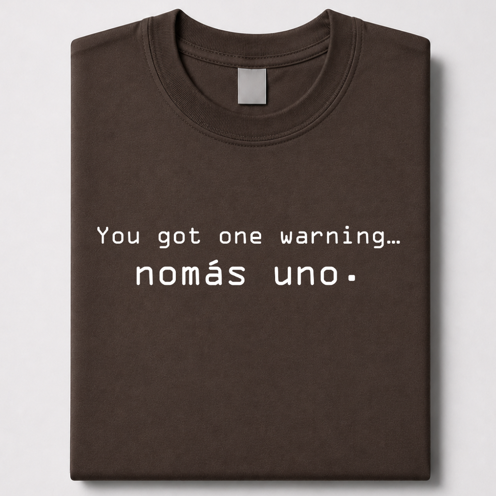 You got one warning… nomás uno - jefe tee