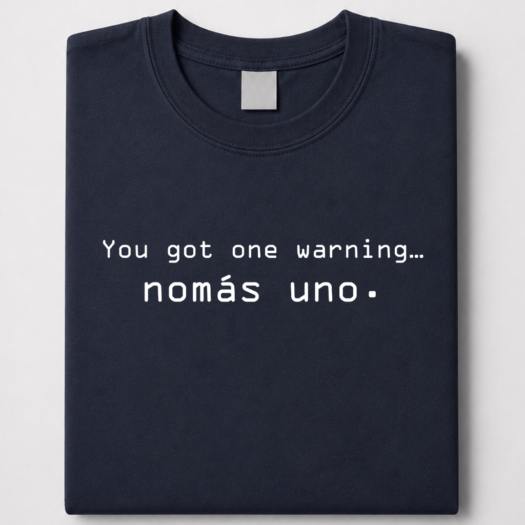 You got one warning… nomás uno - jefe tee