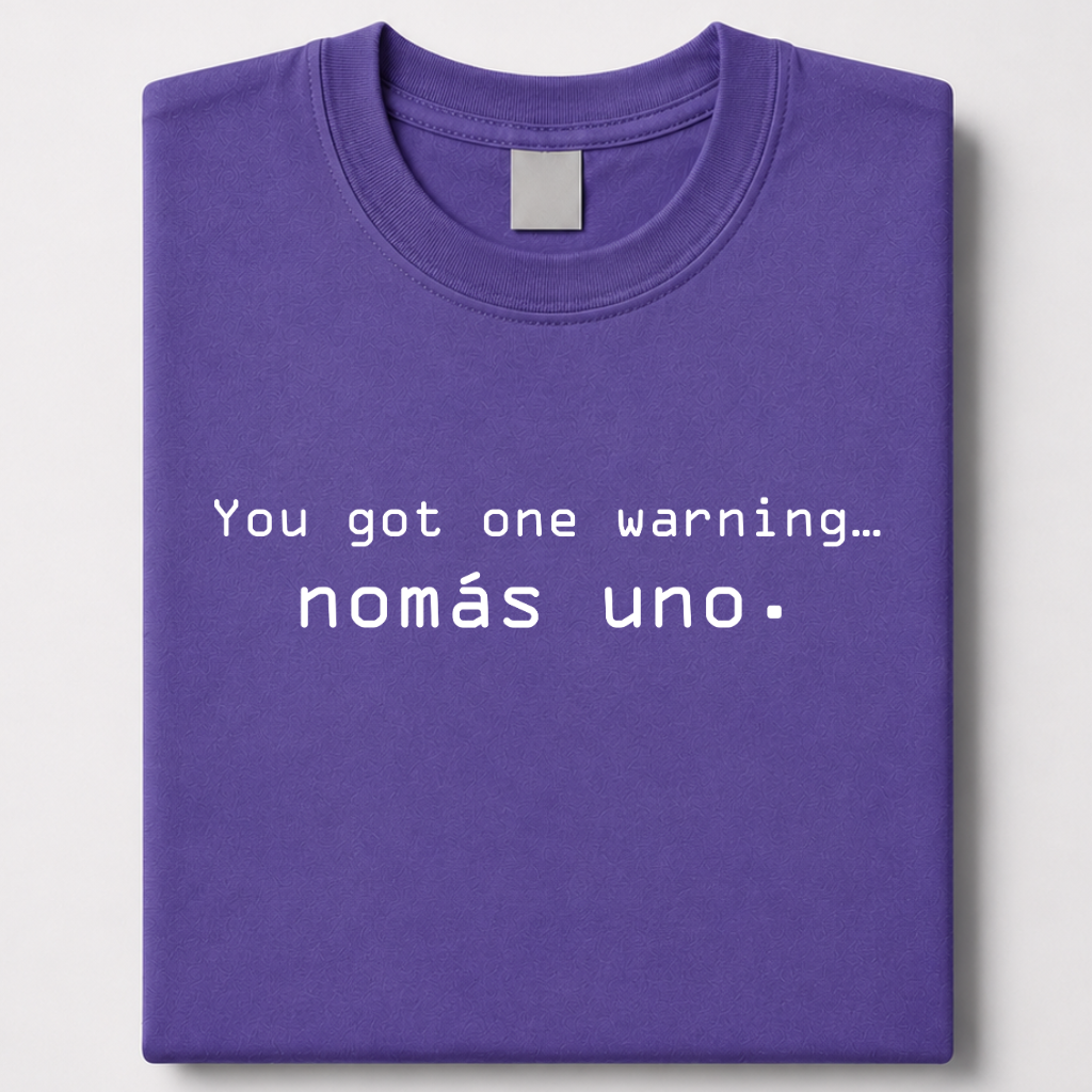 You got one warning… nomás uno - jefe tee