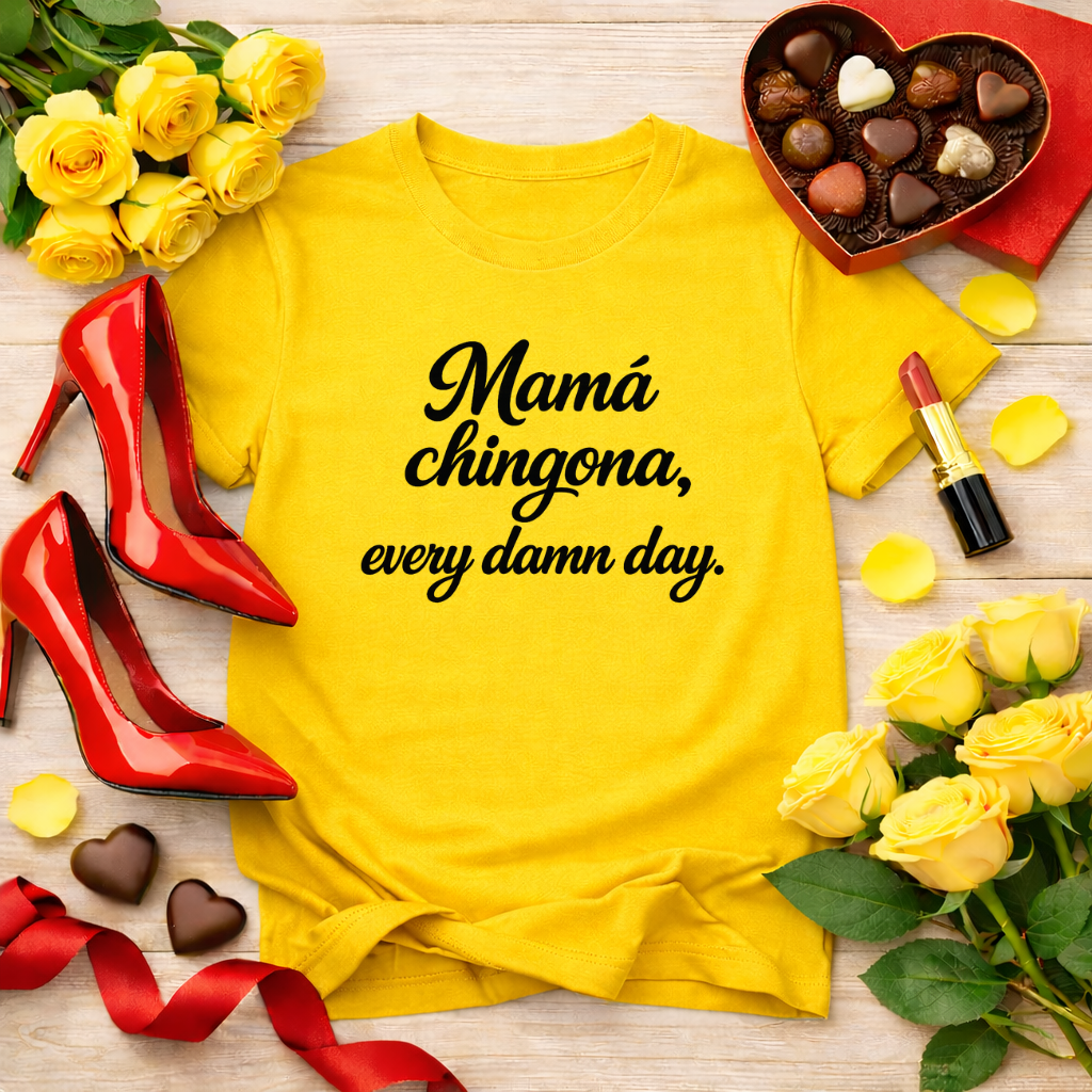 Mamá chingona, every damn day - jefa tee