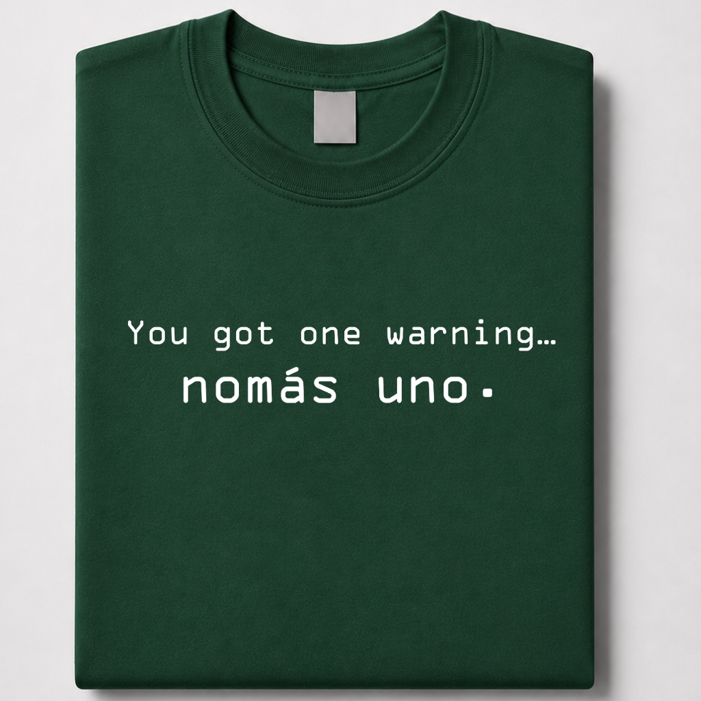 You got one warning… nomás uno - jefe tee