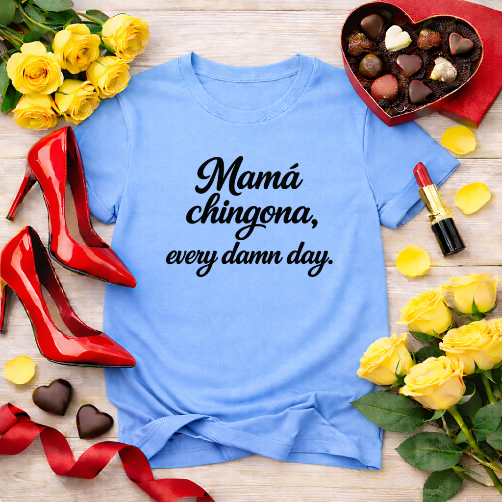 Mamá chingona, every damn day - jefa tee