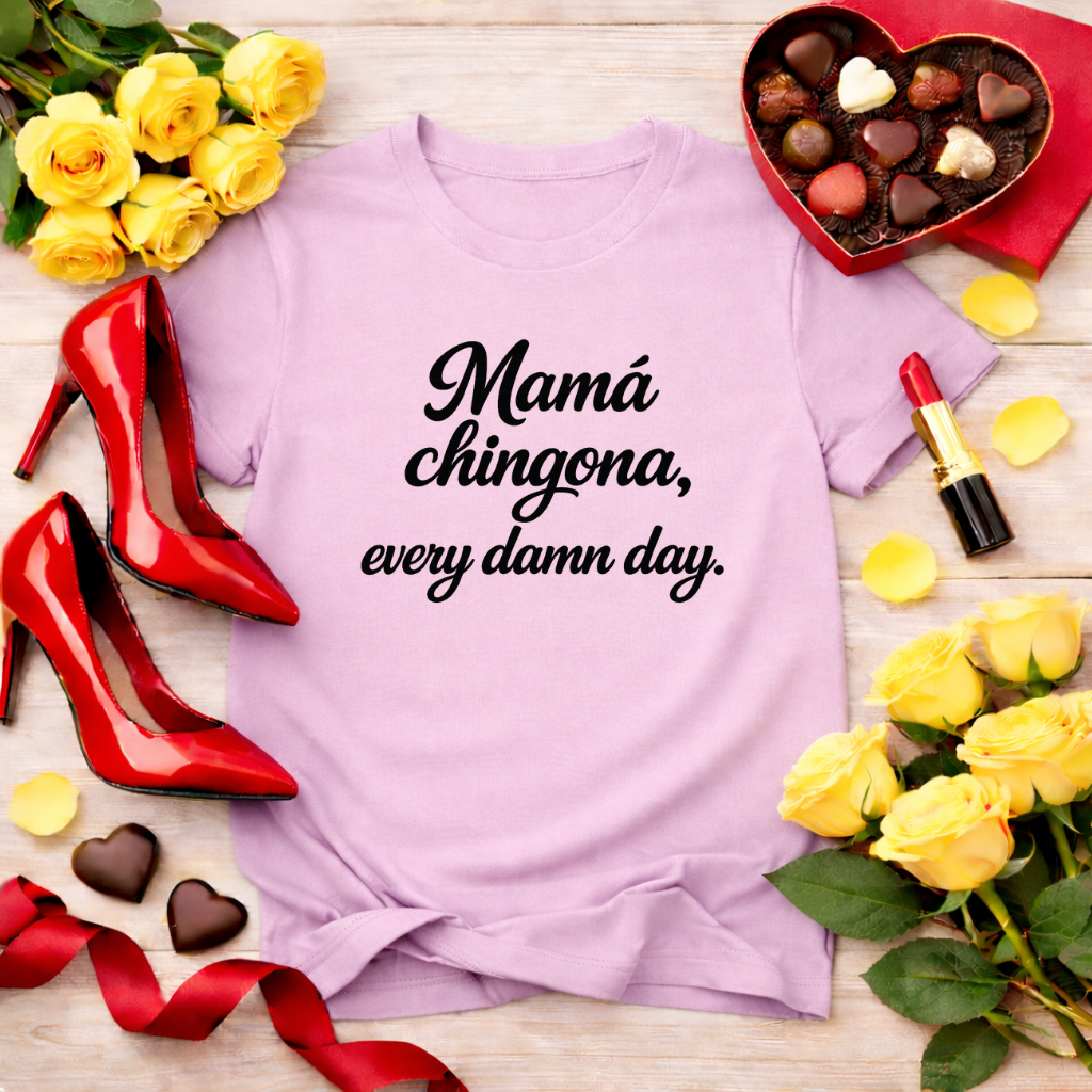 Mamá chingona, every damn day - jefa tee